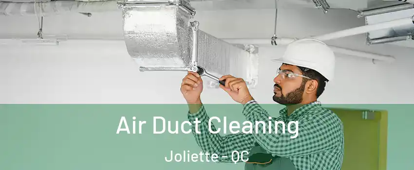  Air Duct Cleaning Joliette - QC