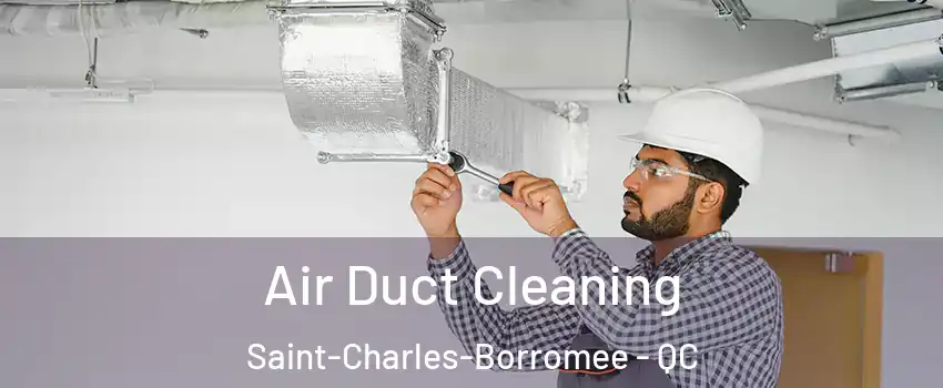  Air Duct Cleaning Saint-Charles-Borromee - QC