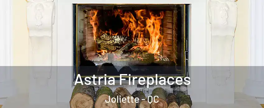  Astria Fireplaces Joliette - QC