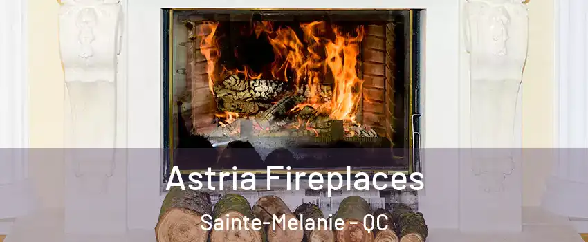  Astria Fireplaces Sainte-Melanie - QC