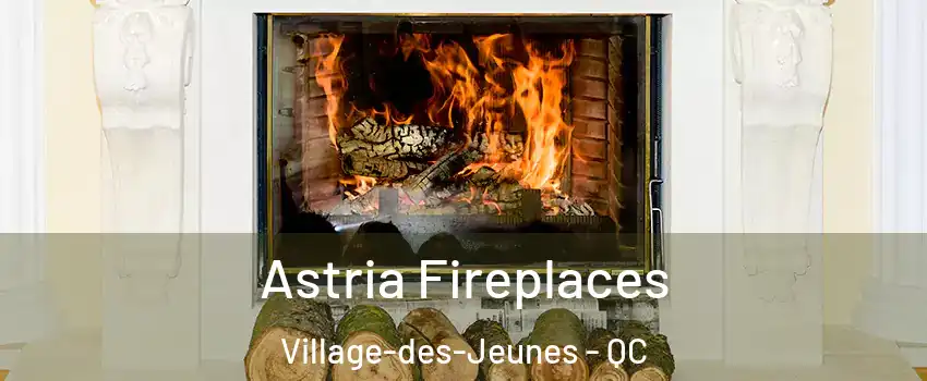  Astria Fireplaces Village-des-Jeunes - QC