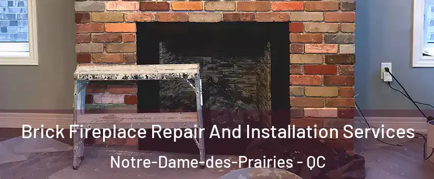  Brick Fireplace Repair And Installation Services Notre-Dame-des-Prairies - QC