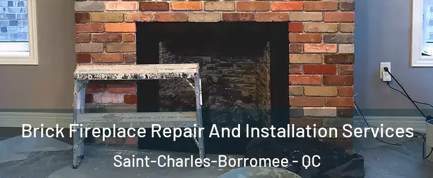  Brick Fireplace Repair And Installation Services Saint-Charles-Borromee - QC