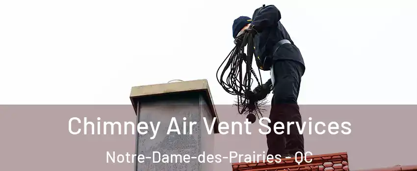 Chimney Air Vent Services Notre-Dame-des-Prairies - QC