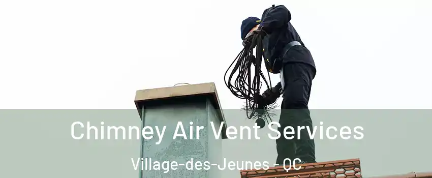  Chimney Air Vent Services Village-des-Jeunes - QC