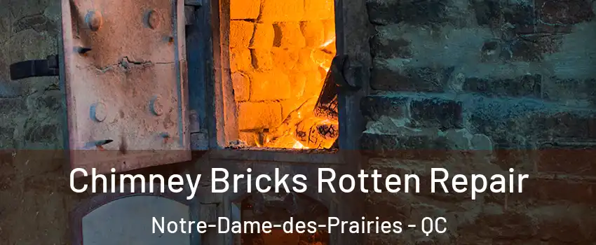  Chimney Bricks Rotten Repair Notre-Dame-des-Prairies - QC