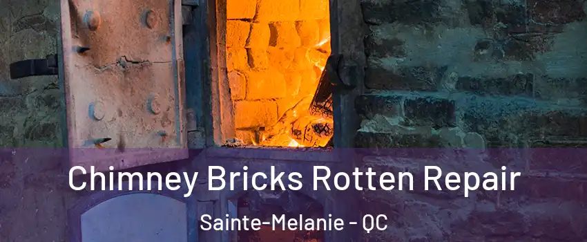  Chimney Bricks Rotten Repair Sainte-Melanie - QC