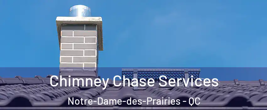  Chimney Chase Services Notre-Dame-des-Prairies - QC