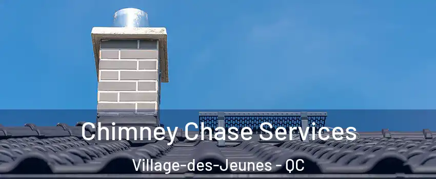  Chimney Chase Services Village-des-Jeunes - QC