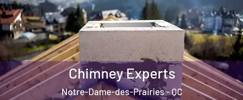 Chimney Experts Notre-Dame-des-Prairies - QC