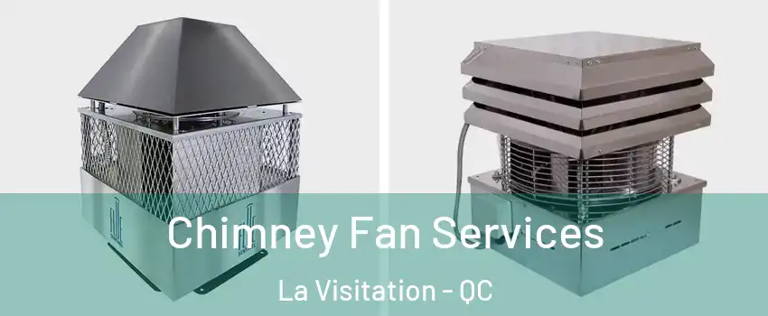  Chimney Fan Services La Visitation - QC