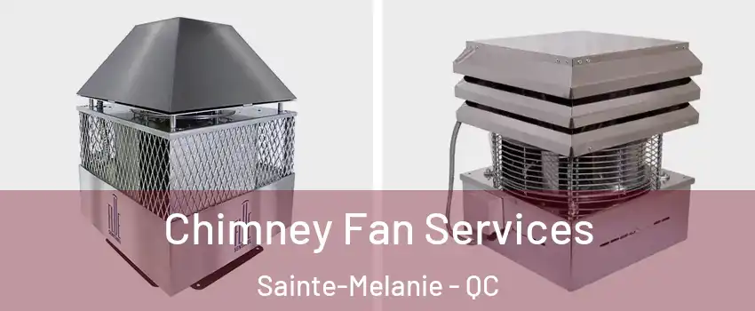  Chimney Fan Services Sainte-Melanie - QC