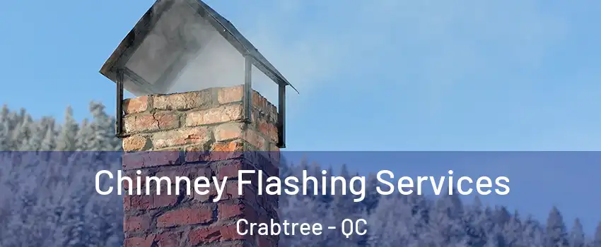 Chimney Flashing Services Crabtree - QC