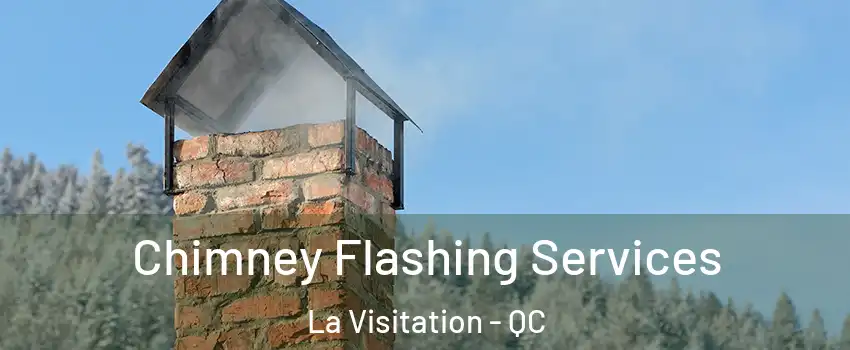 Chimney Flashing Services La Visitation - QC
