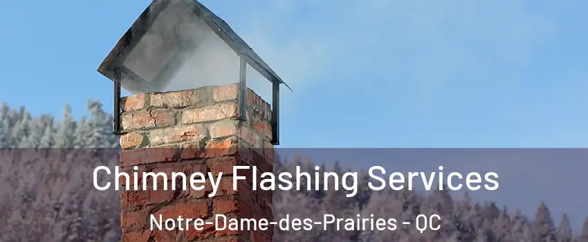 Chimney Flashing Services Notre-Dame-des-Prairies - QC