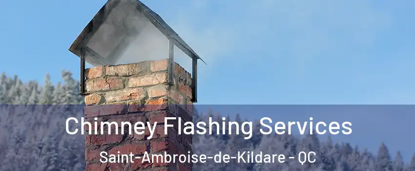 Chimney Flashing Services Saint-Ambroise-de-Kildare - QC