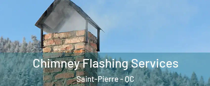Chimney Flashing Services Saint-Pierre - QC
