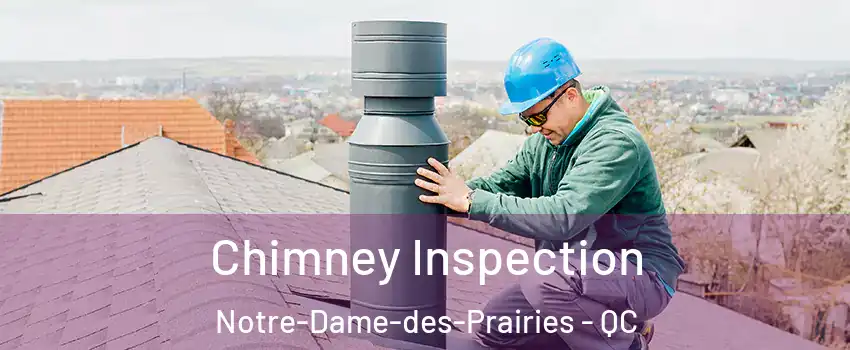  Chimney Inspection Notre-Dame-des-Prairies - QC
