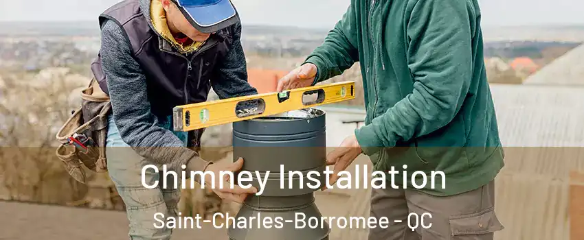  Chimney Installation Saint-Charles-Borromee - QC