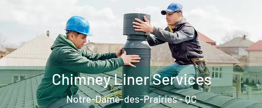  Chimney Liner Services Notre-Dame-des-Prairies - QC