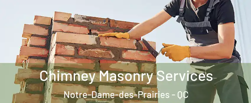  Chimney Masonry Services Notre-Dame-des-Prairies - QC