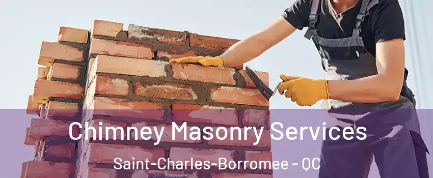  Chimney Masonry Services Saint-Charles-Borromee - QC