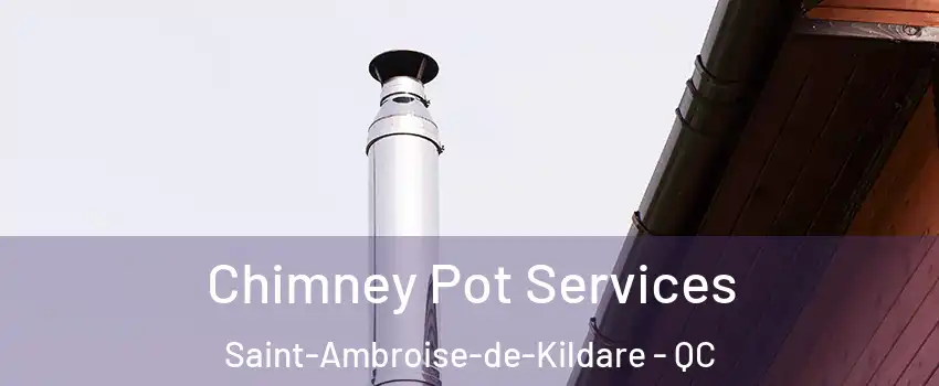  Chimney Pot Services Saint-Ambroise-de-Kildare - QC