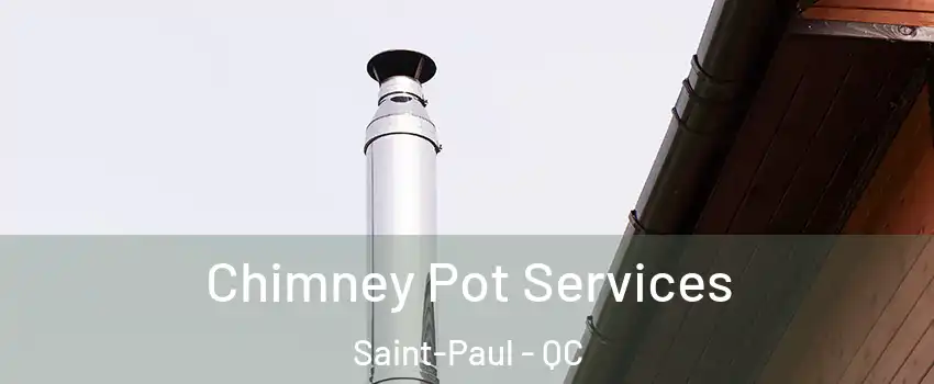  Chimney Pot Services Saint-Paul - QC