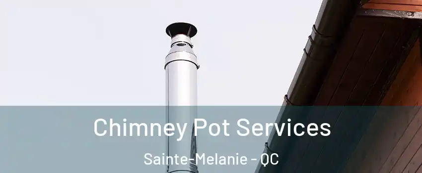  Chimney Pot Services Sainte-Melanie - QC