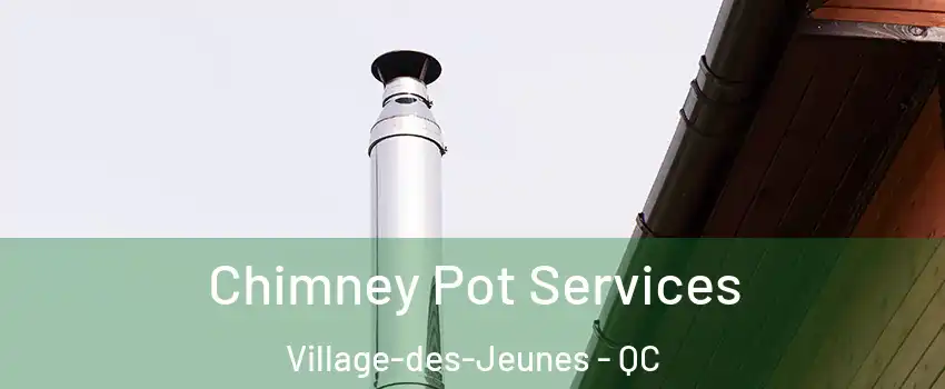  Chimney Pot Services Village-des-Jeunes - QC