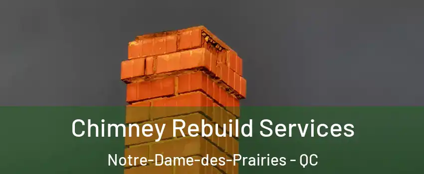  Chimney Rebuild Services Notre-Dame-des-Prairies - QC