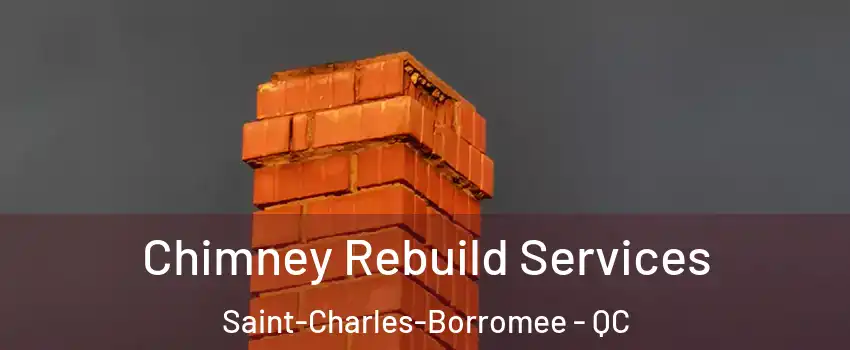  Chimney Rebuild Services Saint-Charles-Borromee - QC