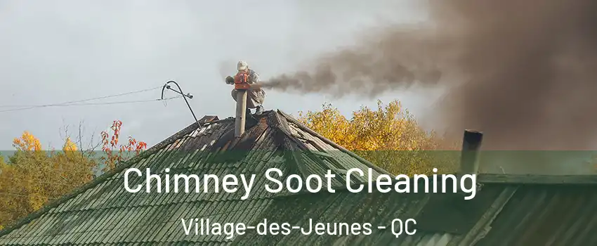  Chimney Soot Cleaning Village-des-Jeunes - QC