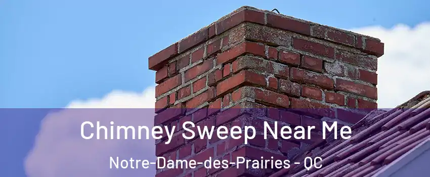  Chimney Sweep Near Me Notre-Dame-des-Prairies - QC