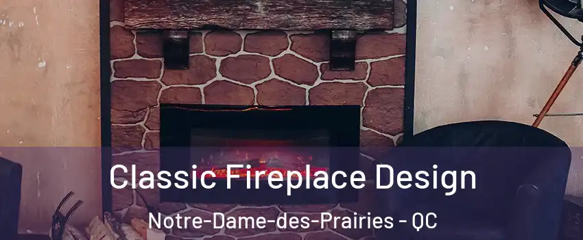 Classic Fireplace Design Notre-Dame-des-Prairies - QC