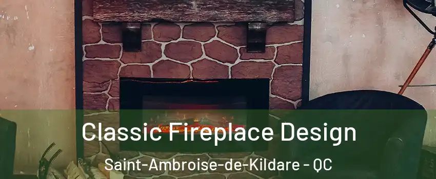  Classic Fireplace Design Saint-Ambroise-de-Kildare - QC