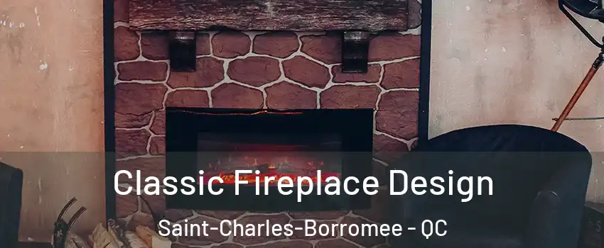  Classic Fireplace Design Saint-Charles-Borromee - QC