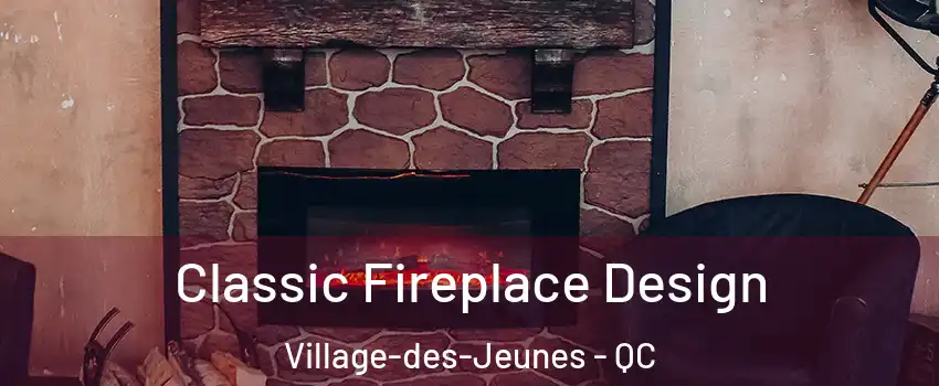  Classic Fireplace Design Village-des-Jeunes - QC
