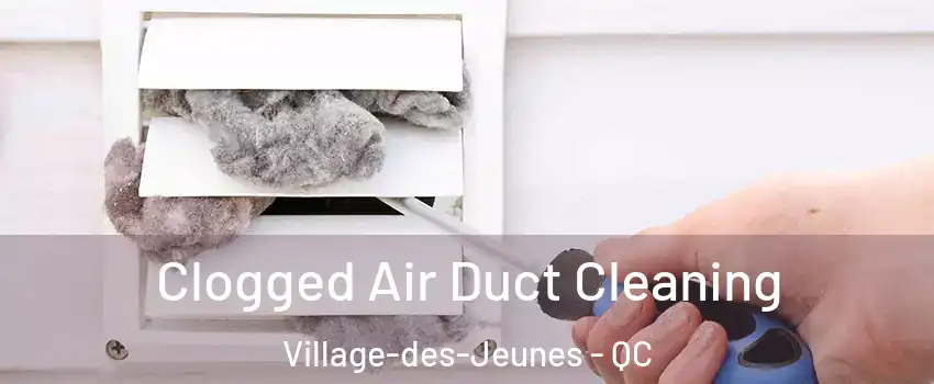  Clogged Air Duct Cleaning Village-des-Jeunes - QC
