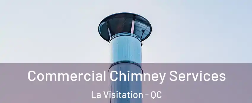  Commercial Chimney Services La Visitation - QC