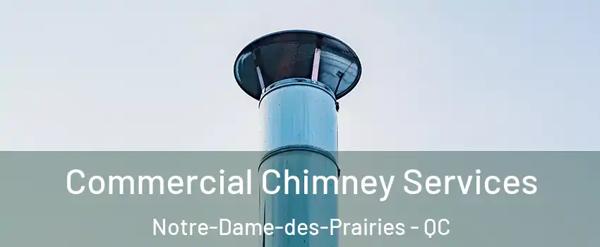  Commercial Chimney Services Notre-Dame-des-Prairies - QC