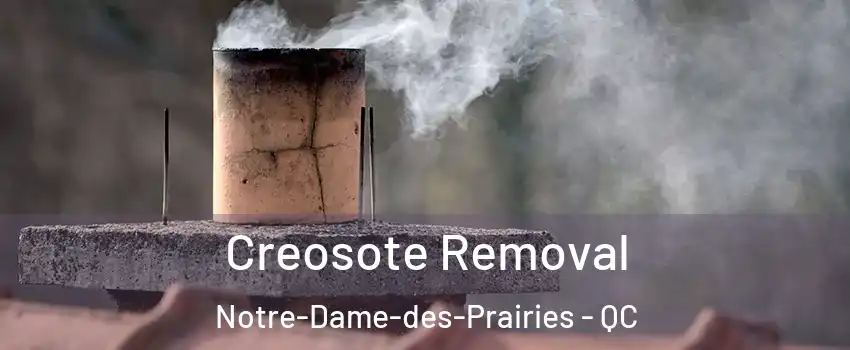  Creosote Removal Notre-Dame-des-Prairies - QC