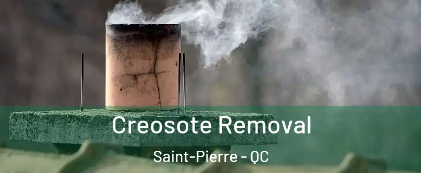  Creosote Removal Saint-Pierre - QC