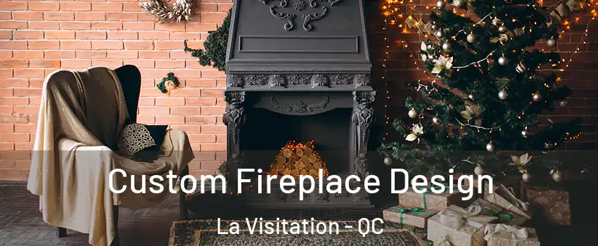  Custom Fireplace Design La Visitation - QC