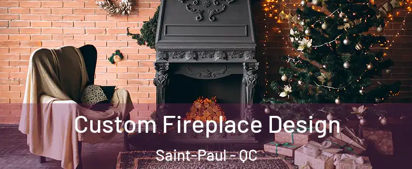  Custom Fireplace Design Saint-Paul - QC