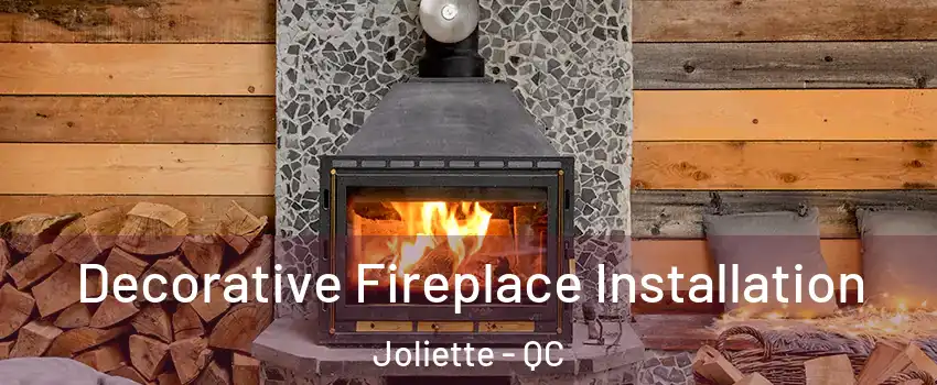  Decorative Fireplace Installation Joliette - QC