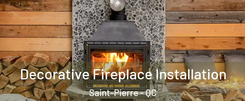  Decorative Fireplace Installation Saint-Pierre - QC