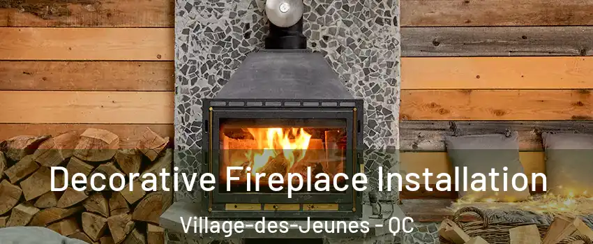  Decorative Fireplace Installation Village-des-Jeunes - QC