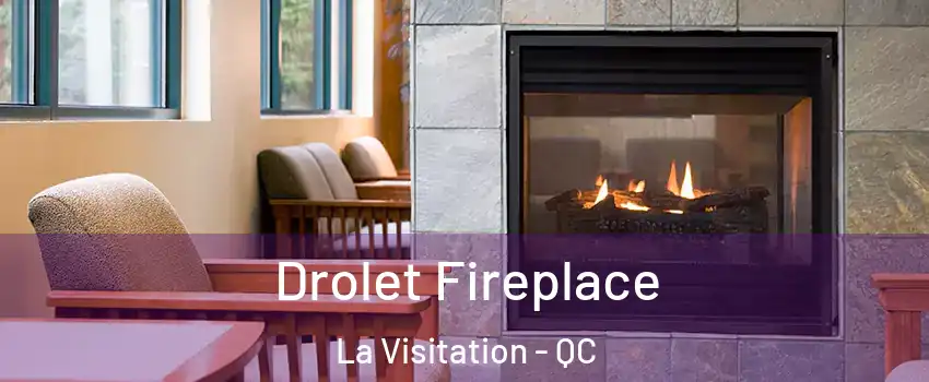 Drolet Fireplace La Visitation - QC