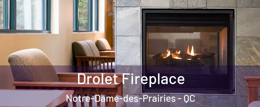 Drolet Fireplace Notre-Dame-des-Prairies - QC